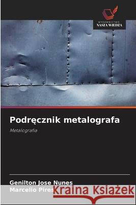 Podrecznik metalografa Nunes, Genilton José, Pires, Marcélio 9786208002022 Wydawnictwo Nasza Wiedza - książka