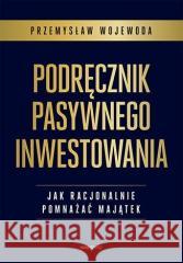 Podręcznik pasywnego inwestowania Przemysław Wojewoda 9788328901421 One Press / Helion - książka