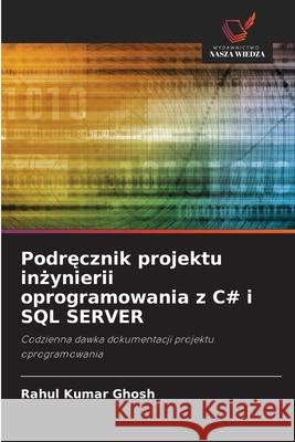 Podrecznik projektu inzynierii oprogramowania z C# i SQL SERVER Ghosh, Rahul Kumar 9786203902983 Wydawnictwo Nasza Wiedza - książka