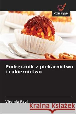 Podrecznik z piekarnictwo i cukiernictwo Paul, Virginia 9786209008238 Wydawnictwo Nasza Wiedza - książka