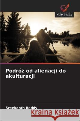 Podróz od alienacji do akulturacji Reddy, Sreekanth 9786208930066 Wydawnictwo Nasza Wiedza - książka