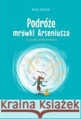 Podróże mrówki Arseniusza. Uczynki miłosierdzia Jerzy Szyran 9788374855273 Bratni Zew - książka