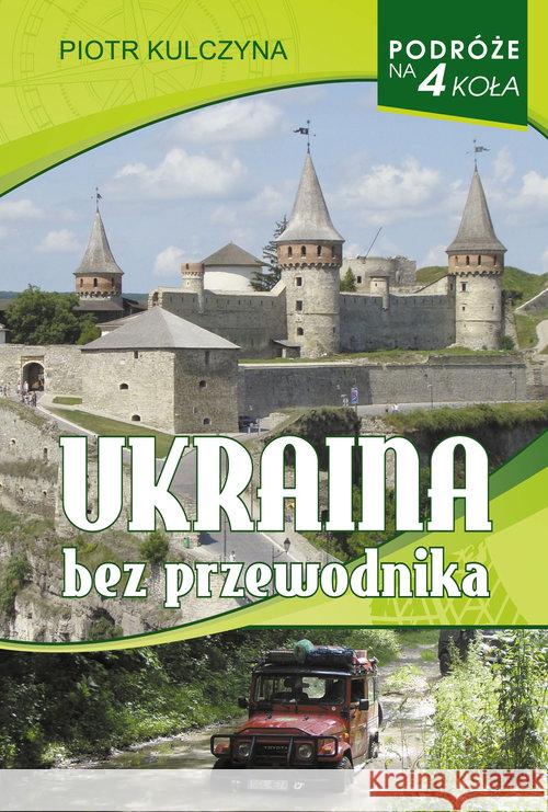 Podróże na 4 koła. Ukraina bez przewodnika Kulczyna Piotr 9788365950062 Vectra - książka