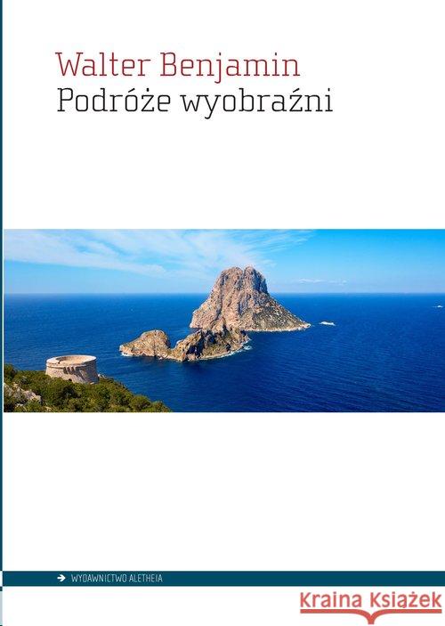 Podróże wyobraźni Benjamin Walter 9788365680808 Aletheia - książka