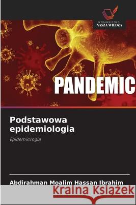 Podstawowa epidemiologia Moalim Hassan Ibrahim, Abdirahman 9786203268706 Wydawnictwo Nasza Wiedza - książka