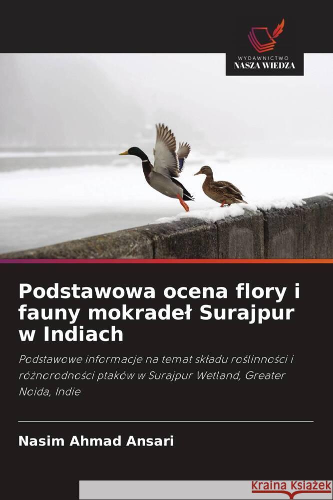 Podstawowa ocena flory i fauny mokradel Surajpur w Indiach Ansari, Nasim Ahmad 9786208298890 Wydawnictwo Nasza Wiedza - książka