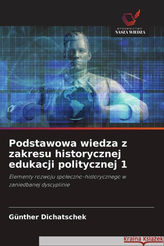 Podstawowa wiedza z zakresu historycznej edukacji politycznej 1 Dichatschek, Günther 9786207830978 Wydawnictwo Nasza Wiedza - książka