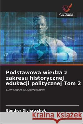 Podstawowa wiedza z zakresu historycznej edukacji politycznej Tom 2 G?nther Dichatschek 9786207824359 Wydawnictwo Nasza Wiedza - książka
