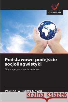 Podstawowe podejscie socjolingwistyki Williams-Onyeji, Paulina 9786206764090 Wydawnictwo Nasza Wiedza - książka