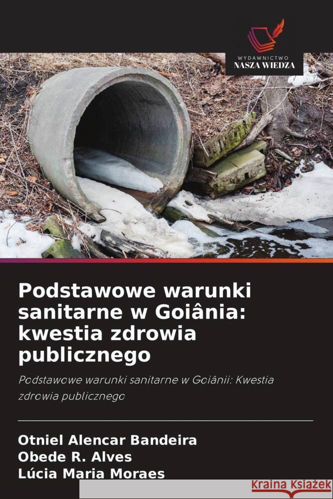 Podstawowe warunki sanitarne w Goiânia: kwestia zdrowia publicznego Alencar Bandeira, Otniel, R. Alves, Obede, Maria Moraes, Lúcia 9786208566685 Wydawnictwo Nasza Wiedza - książka