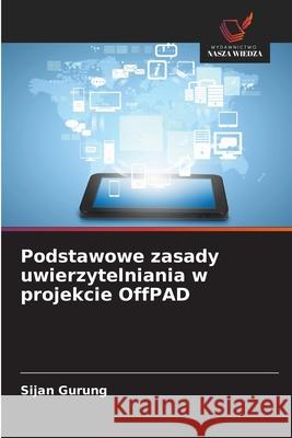 Podstawowe zasady uwierzytelniania w projekcie OffPAD Gurung, Sijan 9783639675221 Wydawnictwo Nasza Wiedza - książka