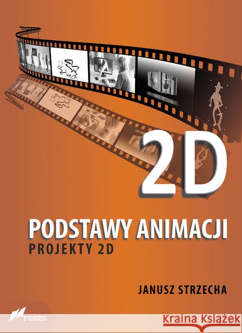 Podstawy animacji. Projekty 2D Strzecha Janusz 9788375861440 Fosze - książka