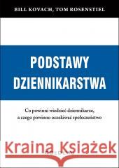 Podstawy dziennikartwa Bill Kovach, Tom Rosenstiel 9788381029988 CeDeWu - książka