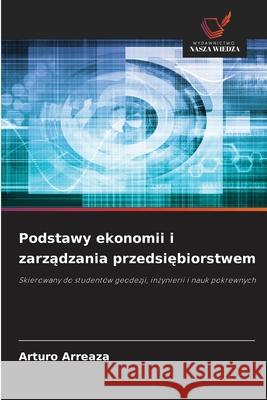 Podstawy ekonomii i zarzadzania przedsiebiorstwem Arreaza, Arturo 9786209382710 Wydawnictwo Nasza Wiedza - książka
