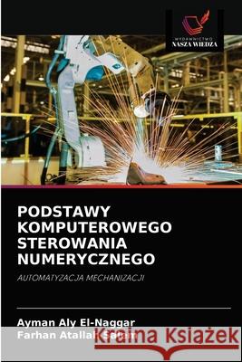 Podstawy Komputerowego Sterowania Numerycznego Ayman Al Farhan Atalla 9786202821643 Wydawnictwo Nasza Wiedza - książka