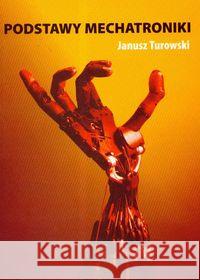 Podstawy mechatroniki Turowski Janusz 9788374052726 Wydawnictwo Akademii Humanistyczno-Ekonomiczn - książka
