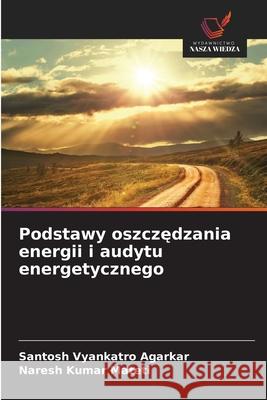 Podstawy oszczedzania energii i audytu energetycznego Agarkar, Santosh Vyankatro, Mateti, Naresh Kumar 9786209051258 Wydawnictwo Nasza Wiedza - książka