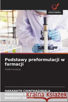 Podstawy preformulacji w farmacji Chinthaginjala, Haranath, YAGA, MAHESWAR REDDY, DASARI, BHARGAVI 9786209236051 Wydawnictwo Nasza Wiedza - książka