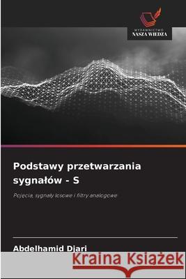 Podstawy przetwarzania sygnalów - S Djari, Abdelhamid 9786208767372 Wydawnictwo Nasza Wiedza - książka