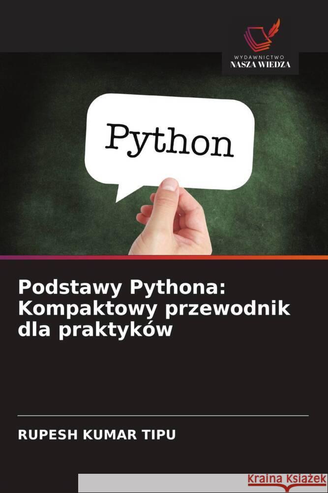 Podstawy Pythona: Kompaktowy przewodnik dla praktyków KUMAR TIPU, RUPESH 9786208378172 Wydawnictwo Nasza Wiedza - książka