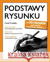 Podstawy rysunku dla żółtodziobów Frank Fradella, Arkadiusz Łączek, Renata Bubrowie 9788381889872 Rebis - książka