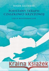 Podstawy terapii czaszkowo-krzyżowej Gilchrist Roger 9788362842056 Virgo - książka