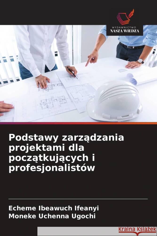 Podstawy zarzadzania projektami dla poczatkujacych i profesjonalistów Ifeanyi, Echeme Ibeawuch, Ugochi, Moneke Uchenna 9786205049464 Wydawnictwo Nasza Wiedza - książka