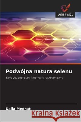 Podwójna natura selenu Medhat, Dalia 9786209836060 Wydawnictwo Nasza Wiedza - książka