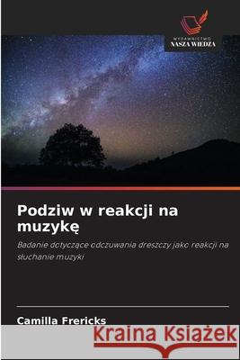 Podziw w reakcji na muzyke Frericks, Camilla 9786209166082 Wydawnictwo Nasza Wiedza - książka