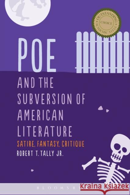 Poe and the Subversion of American Literature: Satire, Fantasy, Critique Jr. Tally 9781501309298 Bloomsbury Academic - książka