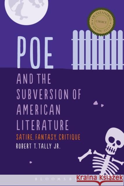 Poe and the Subversion of American Literature: Satire, Fantasy, Critique Tally Jr, Robert T. 9781623564278 Bloomsbury Academic - książka