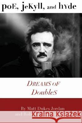 Poe, Jekyll, and Hyde: Dreams of Doubles Matt Dukes Jordan Robert Louis Stevenson 9781475018257 Createspace - książka