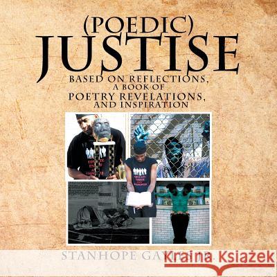(Poedic) Justise: Based on Reflections, a Book of Poetry Revelations, and Inspiration Stanhope Gayle 9781479737178 Xlibris Us - książka