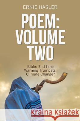 Poem: Volume Two: Bible: End-Time Warning Trumpets: Climate Change? Ernie Hasler 9781728387697 Authorhouse UK - książka