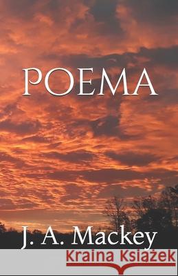 Poema: Poems of Jeffrey A. Mackey Jeffrey a. Mackey 9781706836261 Independently Published - książka