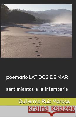 Poemario latidos de mar: Sentimientos a la intemperie Guillermo Ruiz Marcos Guillermo Rui 9781521898895 Independently Published - książka