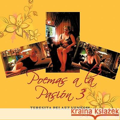 Poemas a la Pasión 3 Teresita Pelaez Venessi 9781617648205 Palibrio - książka