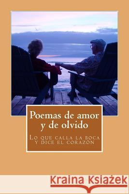 Poemas de amor y de olvido: Lo que calla la boca y dice el corazón Quintero, Kewin Fabian 9781522946663 Createspace Independent Publishing Platform - książka