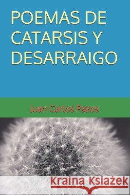 Poemas de Catarsis Y Desarraigo Juan Carlos Pazos   9798354945726 Independently Published - książka