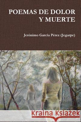 Poemas de Dolor Y Muerte García Pérez (Jegarpe), Jerónimo 9781312131514 Lulu.com - książka