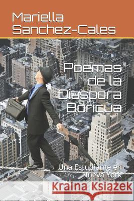 Poemas de la Diaspora Boricua: Una Estudiante en Nueva York Mariella Sanchez-Cales 9781096290940 Independently Published - książka