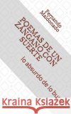 Poemas de Un Zángano Con Suerte: lo absurdo de lo burdo Maldonado Ramirez, Oscar Fernando 9798543687567 Independently Published
