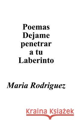 Poemas Dejame Penetrar A Tu Laberinto Maria Rodriguez 9781587216152 Authorhouse - książka