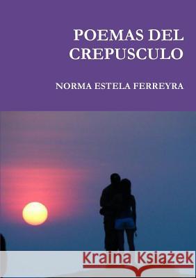 Poemas del Crepusculo Norma Estela Ferreyra 9781105033872 Lulu.com - książka
