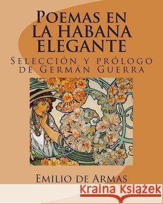 Poemas en La Habana Elegante: Antologia de Armas, Emilio 9781505528268 Createspace - książka