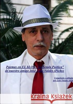 Poemas en La Senda Poética de nuestro amigo José Valle Valdés (Pichy) Luis Vargas Alejo 9780244558123 Lulu.com - książka