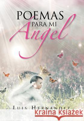 Poemas Para Mi Angel Luis Hernandez 9781463313968 Palibrio - książka