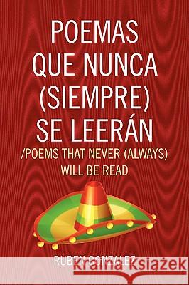 Poemas Que Nunca (Siempre) Se Leeran /Poems That Never (Always) Will Be Read Ruben Gonzalez 9781436391894 Not Avail - książka