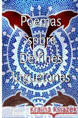 Poemas Sobre Delfines Juguetones Juan Moisés de la Serna 9788835402541 Tektime - książka