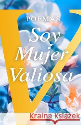 Poemas Soy Mujer Valiosa: La búsqueda del amor, la felicidad y la paz Valiosa, Mujer 9781953689368 Editorial Guipil - książka